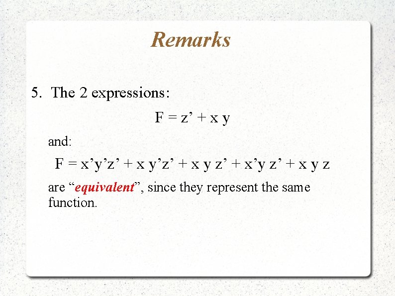 Remarks 5. The 2 expressions: F = z’ + x y and: F =