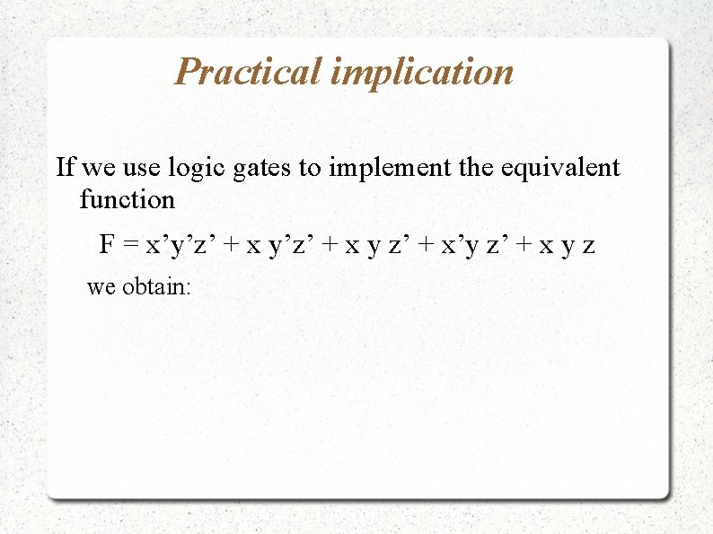 Practical implication If we use logic gates to implement the equivalent function F =