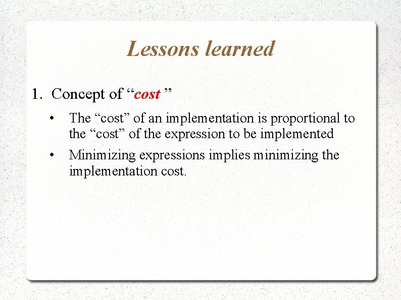 Lessons learned 1. Concept of “cost ” • The “cost” of an implementation is