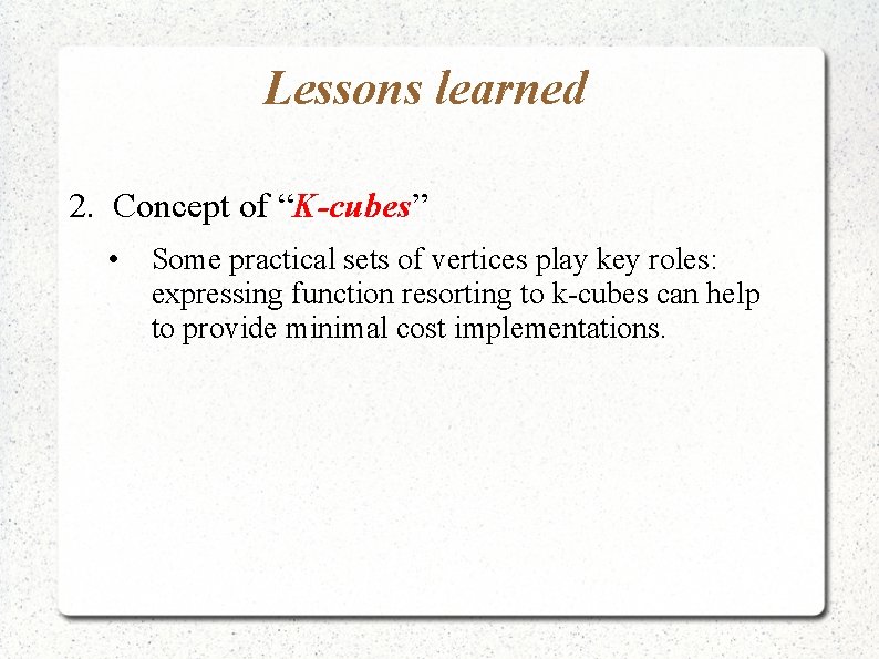Lessons learned 2. Concept of “K-cubes” • Some practical sets of vertices play key