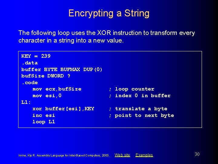 Encrypting a String The following loop uses the XOR instruction to transform every character