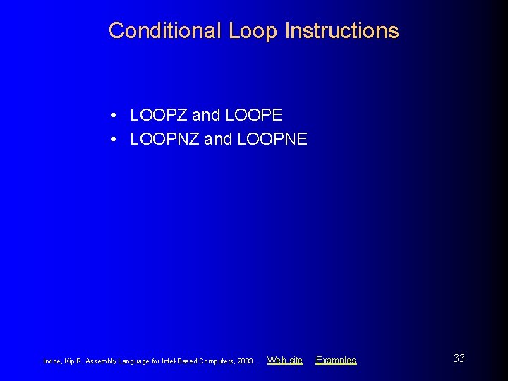 Conditional Loop Instructions • LOOPZ and LOOPE • LOOPNZ and LOOPNE Irvine, Kip R.