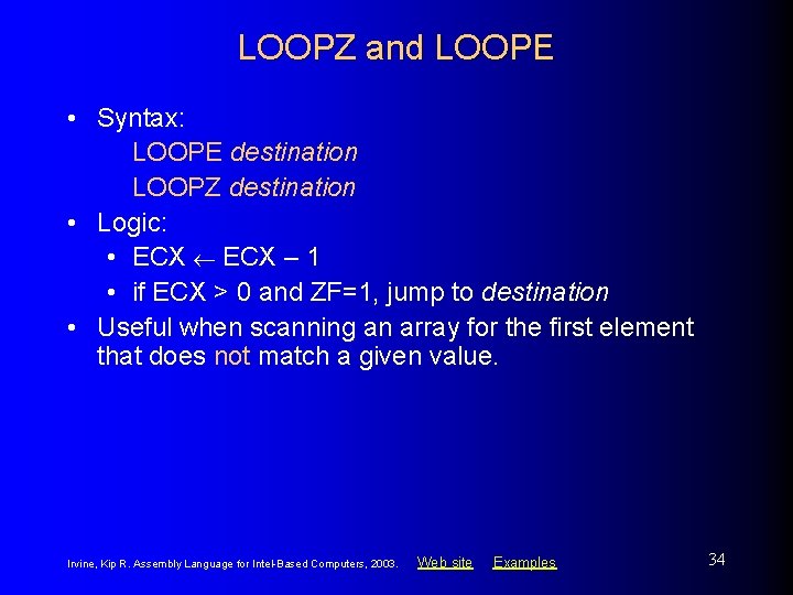 LOOPZ and LOOPE • Syntax: LOOPE destination LOOPZ destination • Logic: • ECX –