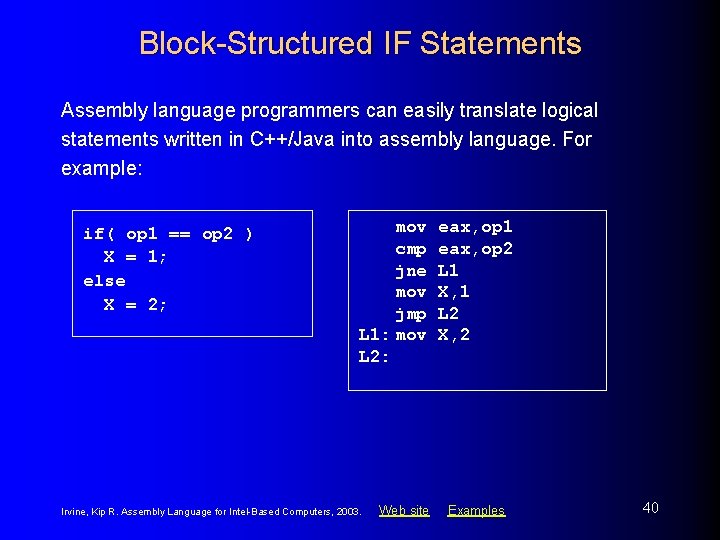 Block-Structured IF Statements Assembly language programmers can easily translate logical statements written in C++/Java