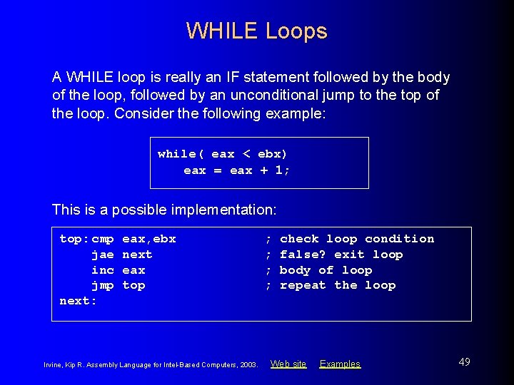 WHILE Loops A WHILE loop is really an IF statement followed by the body