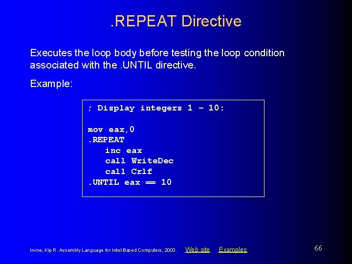 . REPEAT Directive Executes the loop body before testing the loop condition associated with