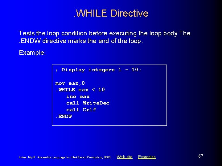 . WHILE Directive Tests the loop condition before executing the loop body The. ENDW