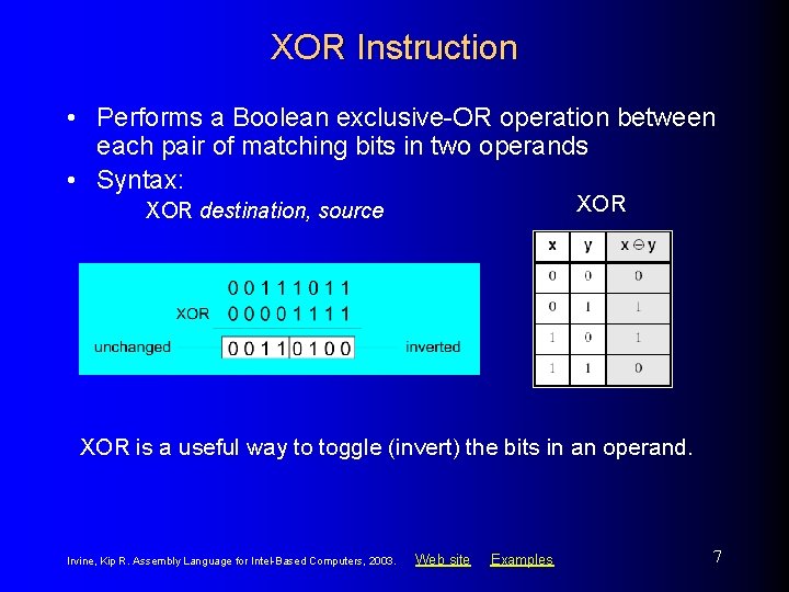 XOR Instruction • Performs a Boolean exclusive-OR operation between each pair of matching bits