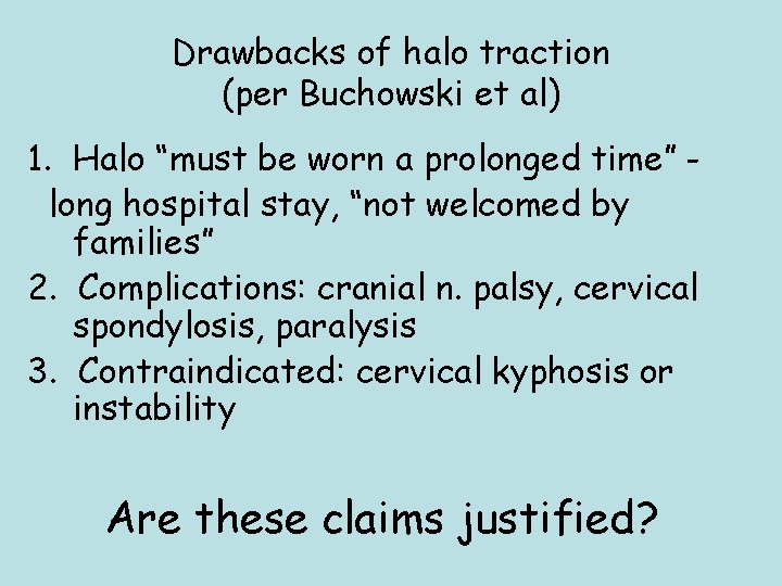 Drawbacks of halo traction (per Buchowski et al) 1. Halo “must be worn a