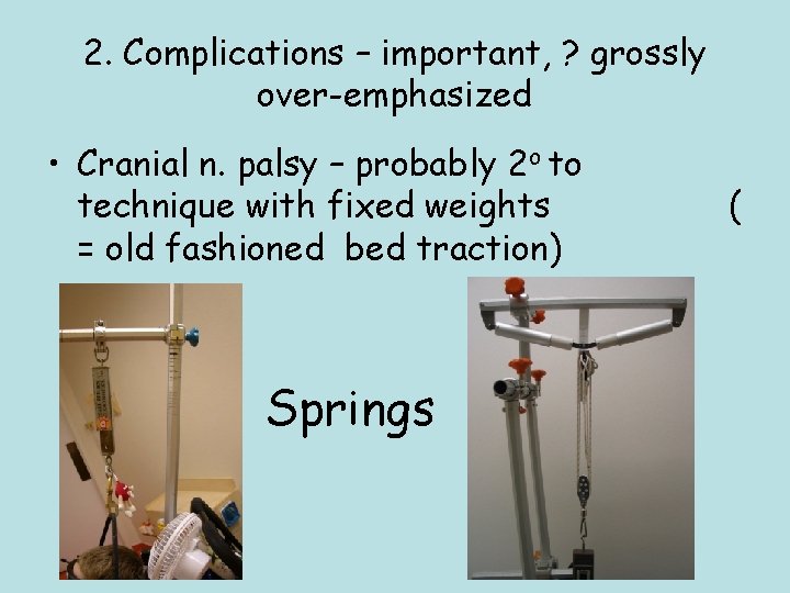 2. Complications – important, ? grossly over-emphasized • Cranial n. palsy – probably 2