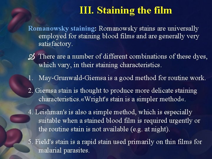 III. Staining the film Romanowsky staining: Romanowsky stains are universally employed for staining blood