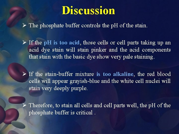 Discussion Ø The phosphate buffer controls the p. H of the stain. Ø If