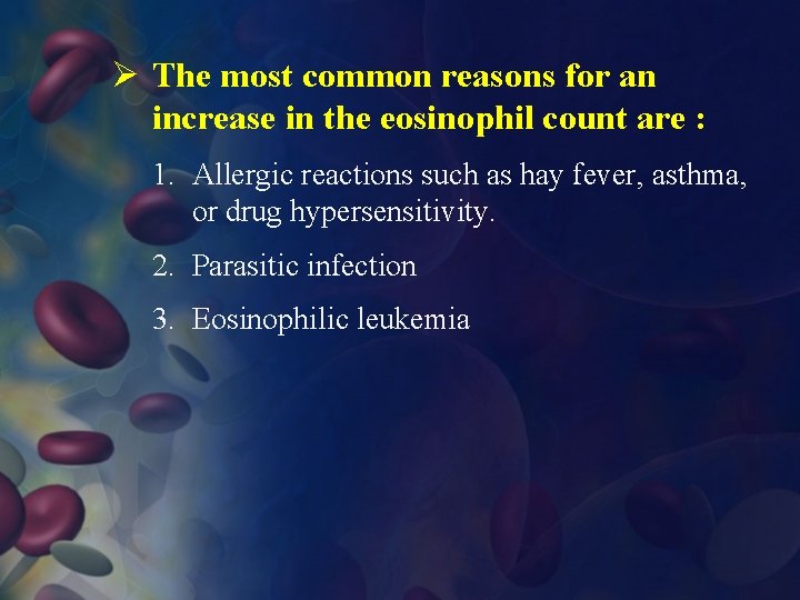 Ø The most common reasons for an increase in the eosinophil count are :