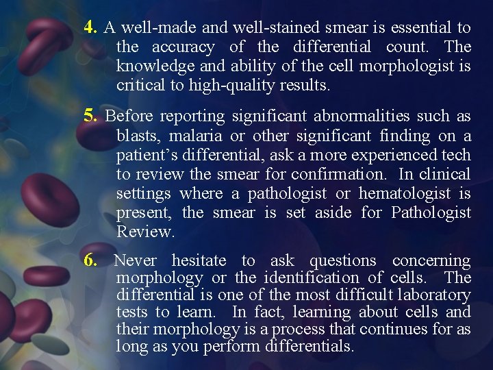 4. A well-made and well-stained smear is essential to the accuracy of the differential