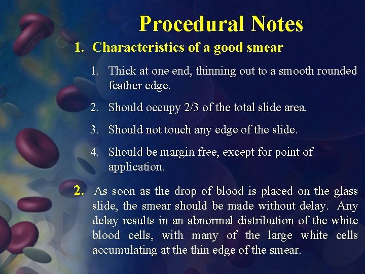 Procedural Notes 1. Characteristics of a good smear 1. Thick at one end, thinning