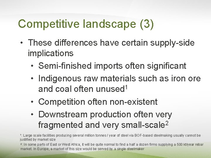Competitive landscape (3) • These differences have certain supply-side implications • Semi-finished imports often