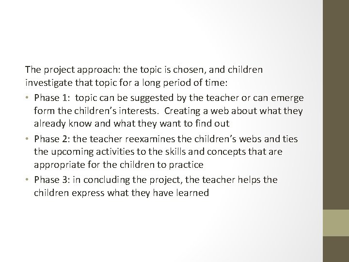 The project approach: the topic is chosen, and children investigate that topic for a