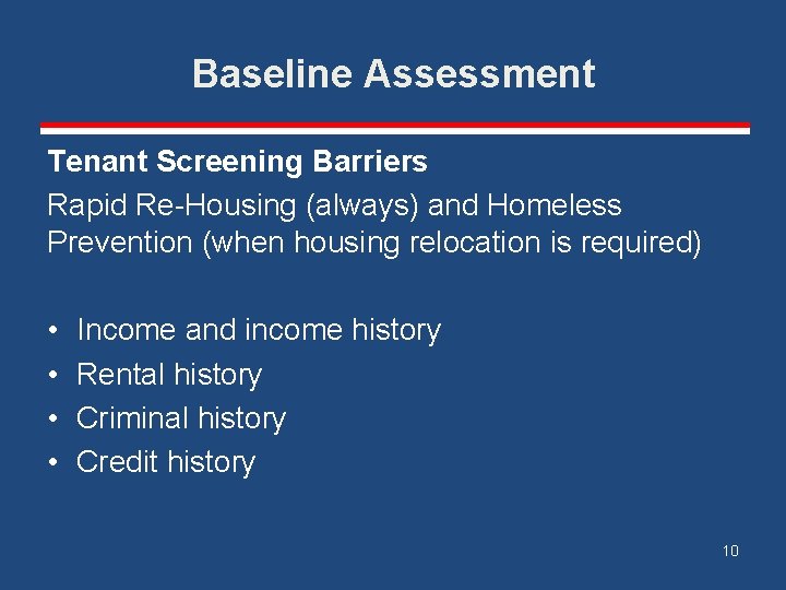 Baseline Assessment Tenant Screening Barriers Rapid Re-Housing (always) and Homeless Prevention (when housing relocation