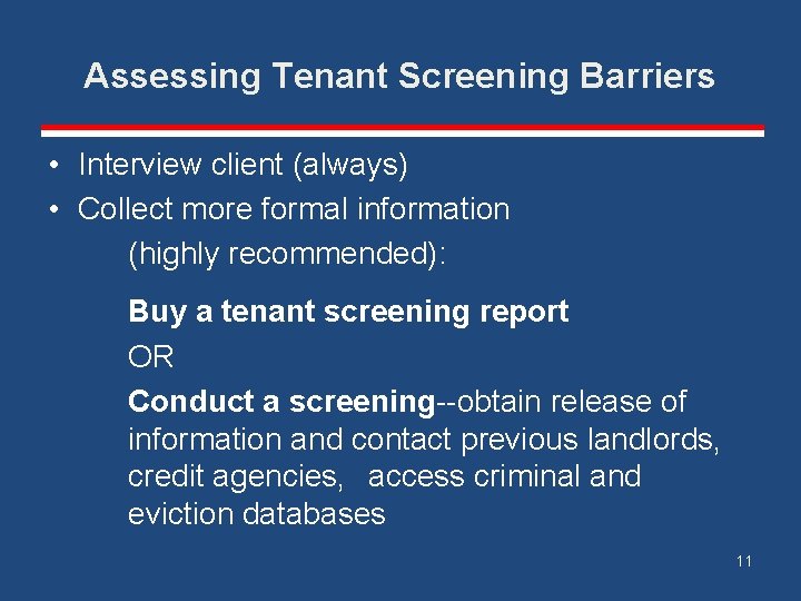 Assessing Tenant Screening Barriers • Interview client (always) • Collect more formal information (highly
