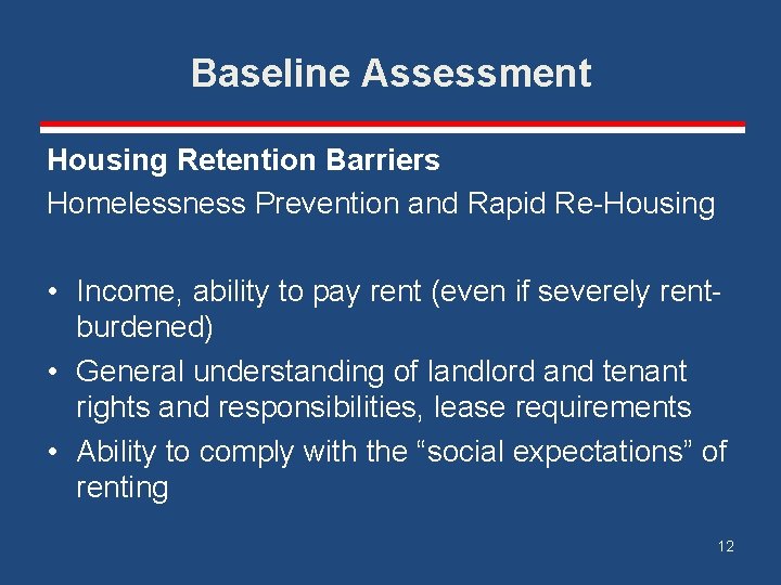 Baseline Assessment Housing Retention Barriers Homelessness Prevention and Rapid Re-Housing • Income, ability to