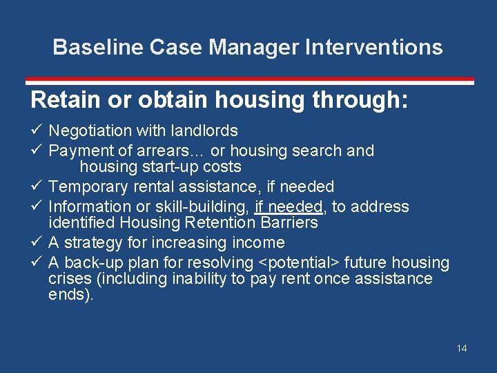 Baseline Case Manager Interventions Retain or obtain housing through: ü Negotiation with landlords ü