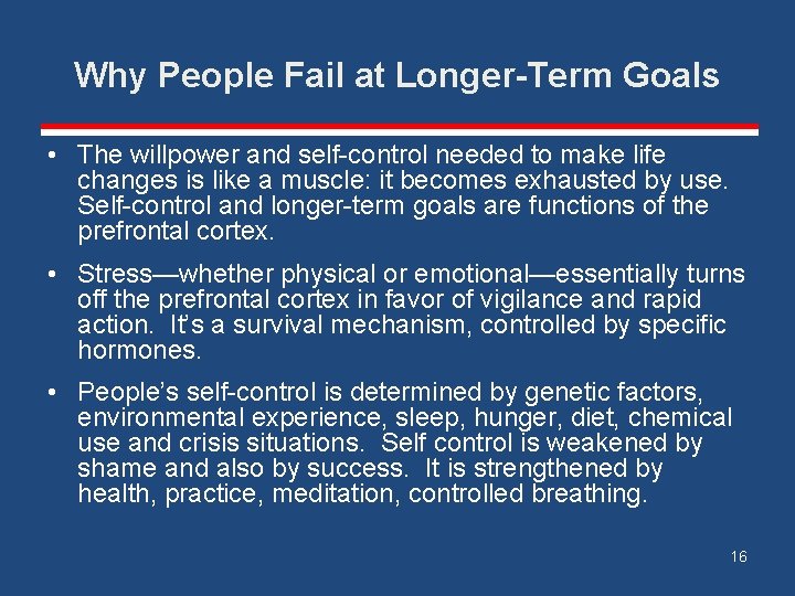 Why People Fail at Longer-Term Goals • The willpower and self-control needed to make