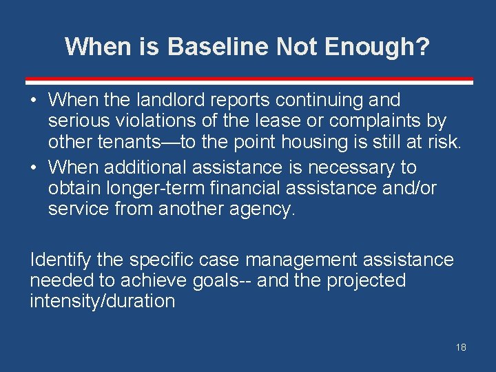 When is Baseline Not Enough? • When the landlord reports continuing and serious violations