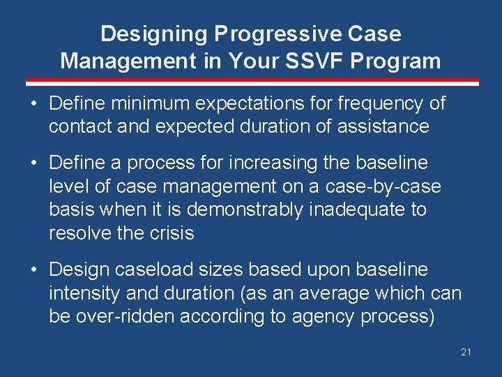 Designing Progressive Case Management in Your SSVF Program • Define minimum expectations for frequency