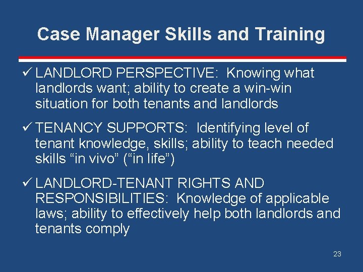 Case Manager Skills and Training ü LANDLORD PERSPECTIVE: Knowing what landlords want; ability to