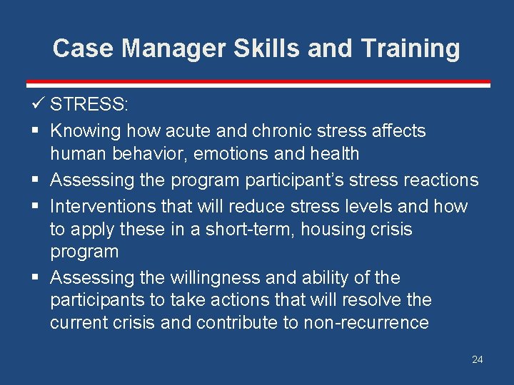 Case Manager Skills and Training ü STRESS: § Knowing how acute and chronic stress