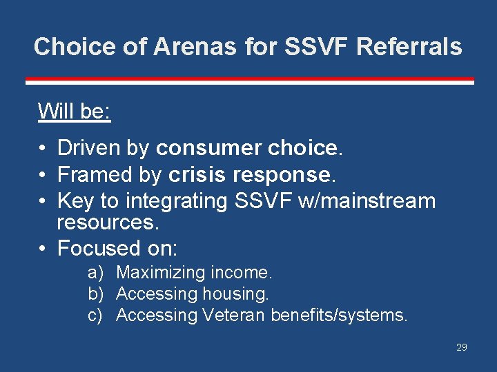 Choice of Arenas for SSVF Referrals Will be: • Driven by consumer choice. •