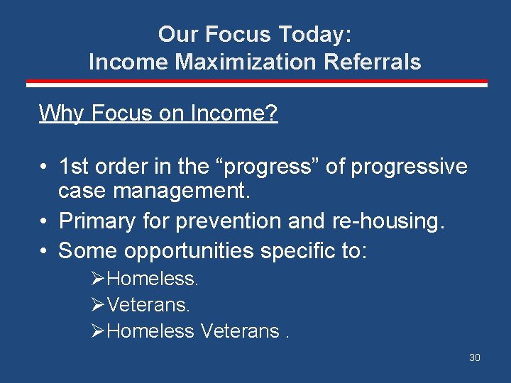 Our Focus Today: Income Maximization Referrals Why Focus on Income? • 1 st order