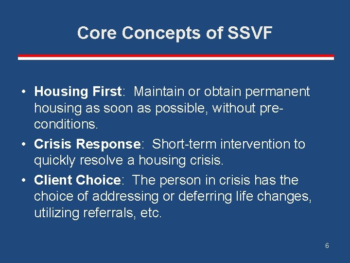 Core Concepts of SSVF • Housing First: Maintain or obtain permanent housing as soon