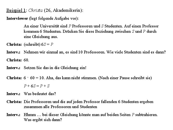 Beispiel 1: Christa (26, Akademikerin): Interviewer (legt folgende Aufgabe vor): An einer Universität sind