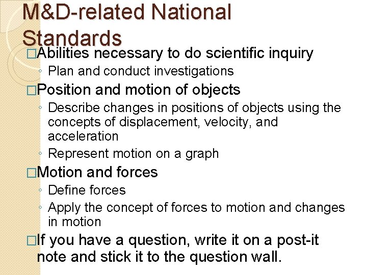 M&D-related National Standards �Abilities necessary to do scientific inquiry ◦ Plan and conduct investigations