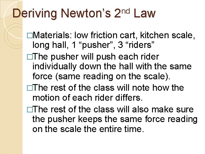 Deriving Newton’s 2 nd Law �Materials: low friction cart, kitchen scale, long hall, 1