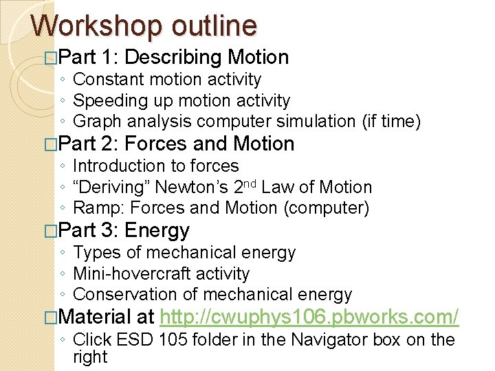 Workshop outline �Part 1: Describing Motion �Part 2: Forces and Motion �Part 3: Energy