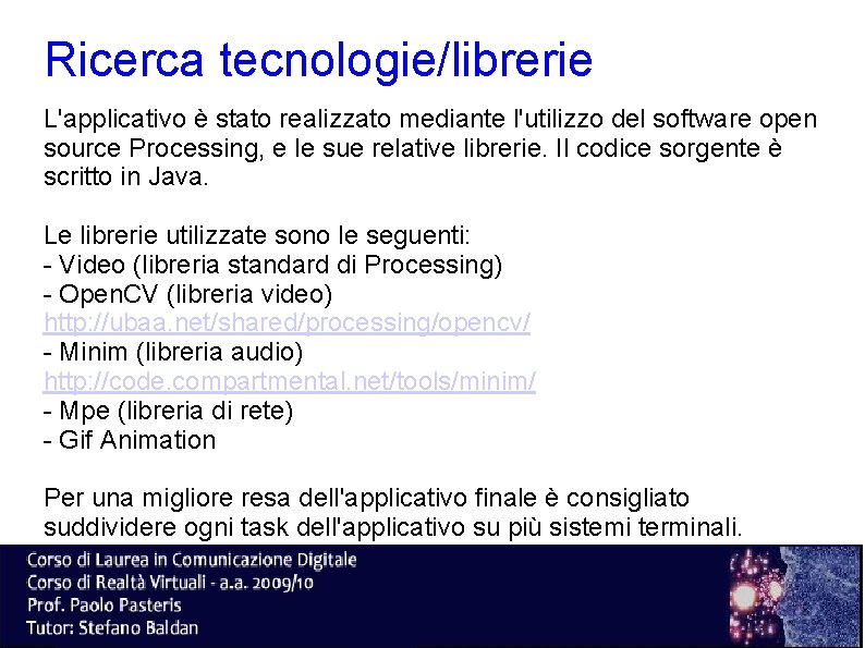 Ricerca tecnologie/librerie L'applicativo è stato realizzato mediante l'utilizzo del software open source Processing, e