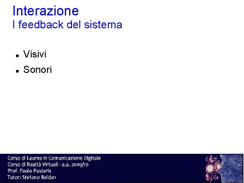 Interazione I feedback del sistema Visivi Sonori 