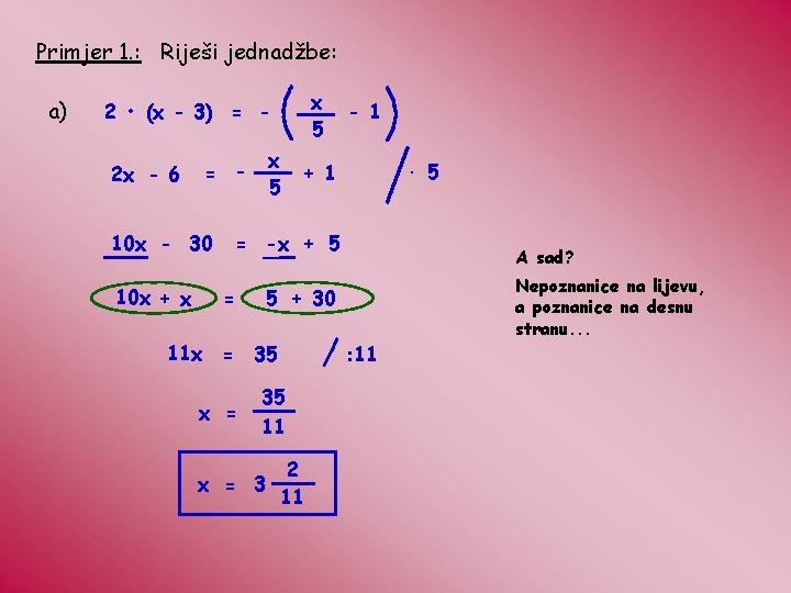 Primjer 1. : Riješi jednadžbe: a) x 5 2 • (x - 3) =