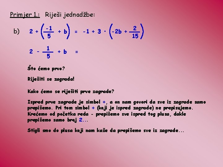 Primjer 1. : Riješi jednadžbe: b) 2 + -1 5 + b = -1