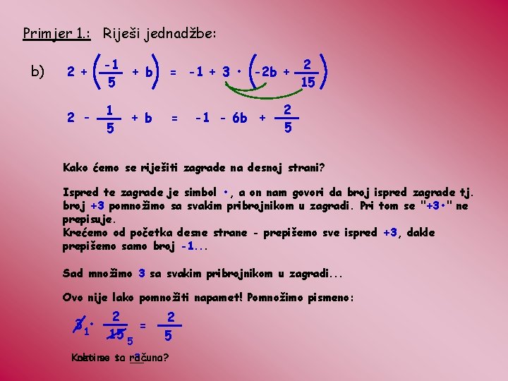 Primjer 1. : Riješi jednadžbe: b) 2 + -1 5 + b = -1