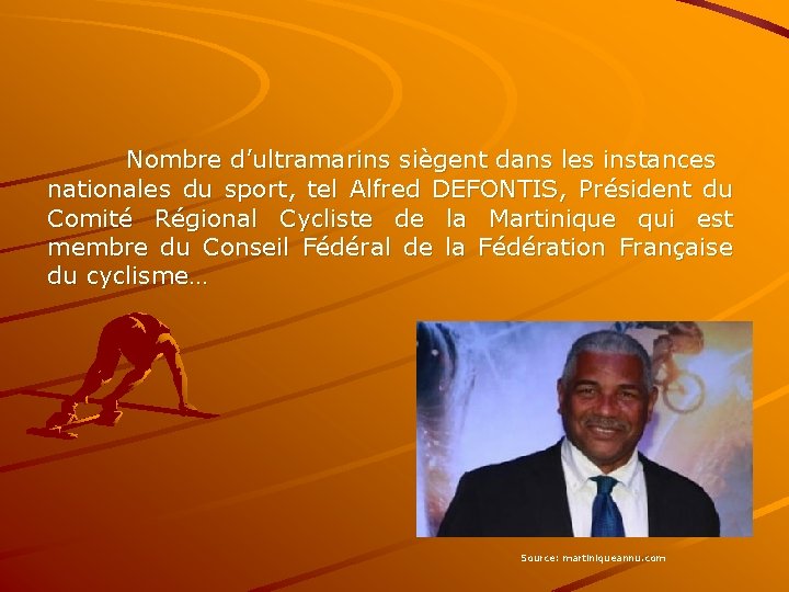 Nombre d’ultramarins siègent dans les instances nationales du sport, tel Alfred DEFONTIS, Président du