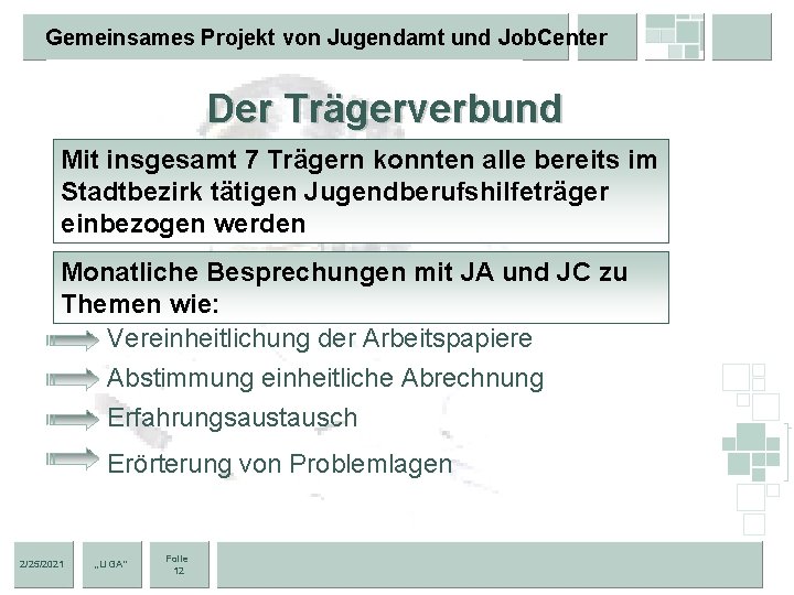 Gemeinsames Projekt von Jugendamt und Job. Center Der Trägerverbund Mit insgesamt 7 Trägern konnten