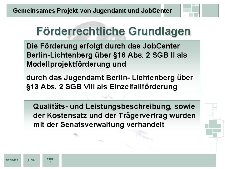 Gemeinsames Projekt von Jugendamt und Job. Center Förderrechtliche Grundlagen Die Förderung erfolgt durch das