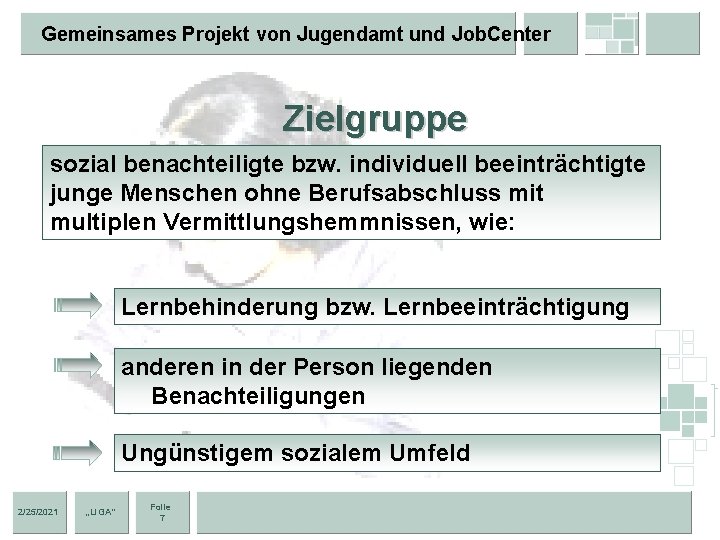 Gemeinsames Projekt von Jugendamt und Job. Center Zielgruppe sozial benachteiligte bzw. individuell beeinträchtigte junge