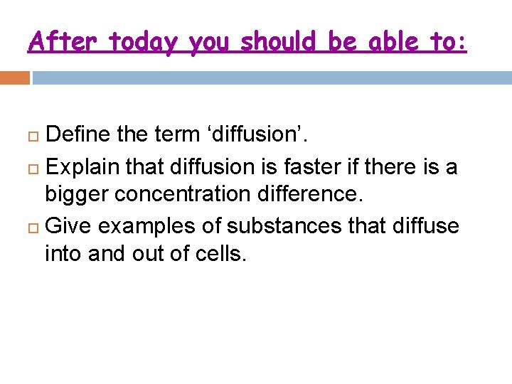 After today you should be able to: Define the term ‘diffusion’. Explain that diffusion