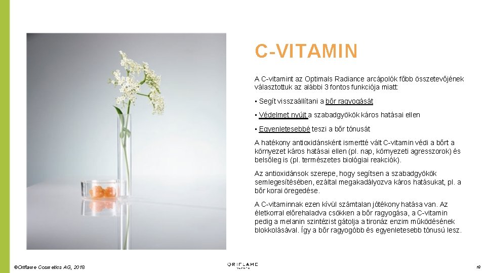 C-VITAMIN A C-vitamint az Optimals Radiance arcápolók főbb összetevőjének választottuk az alábbi 3 fontos