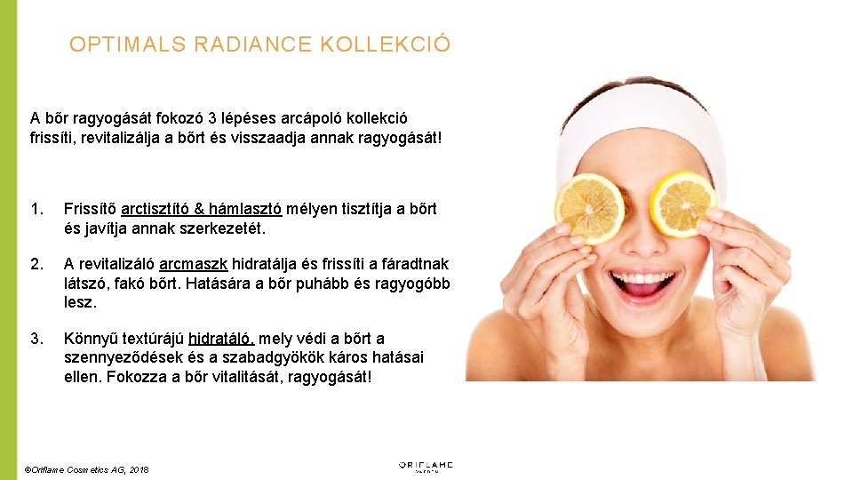 OPTIMALS RADIANCE KOLLEKCIÓ A bőr ragyogását fokozó 3 lépéses arcápoló kollekció frissíti, revitalizálja a