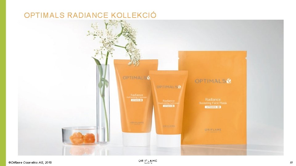 OPTIMALS RADIANCE KOLLEKCIÓ ©Oriflame Cosmetics AG, 2018 23 